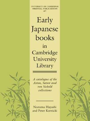 Early Japanese Books in Cambridge University Library: A Catalogue of the Aston, Satow and von Siebold Collections de Nozomu Hayashi