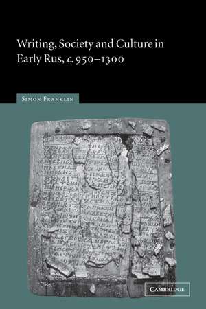 Writing, Society and Culture in Early Rus, c.950–1300 de Simon Franklin