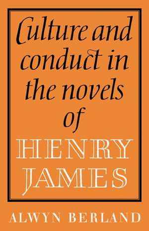 Culture and Conduct in the Novels of Henry James de Alwyn Berland