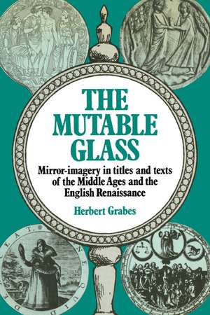 The Mutable Glass: Mirror-imagery in titles and texts of the Middle Ages and English Renaissance de Herbert Grabes