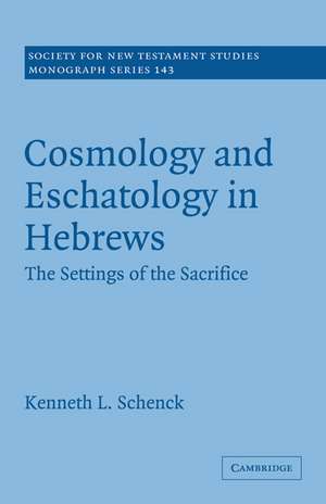 Cosmology and Eschatology in Hebrews: The Settings of the Sacrifice de Kenneth L. Schenck