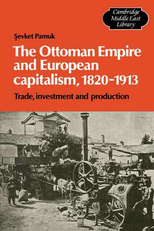 The Ottoman Empire and European Capitalism, 1820–1913: Trade, Investment and Production de Sevket Pamuk