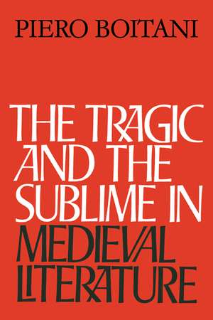 The Tragic and the Sublime in Medieval Literature de Piero Boitani