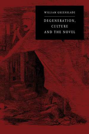 Degeneration, Culture and the Novel: 1880–1940 de William P. Greenslade