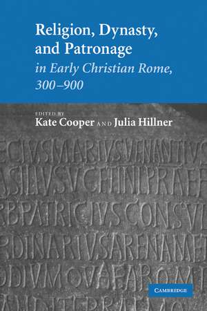 Religion, Dynasty, and Patronage in Early Christian Rome, 300–900 de Kate Cooper