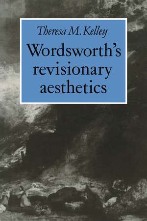 Wordsworth's Revisionary Aesthetics de Theresa M. Kelley