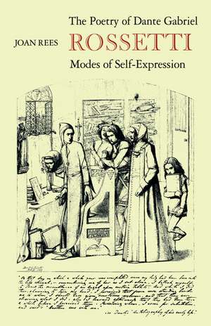 The Poetry of Dante Gabriel Rossetti: Modes of Self-Expression de Joan Rees