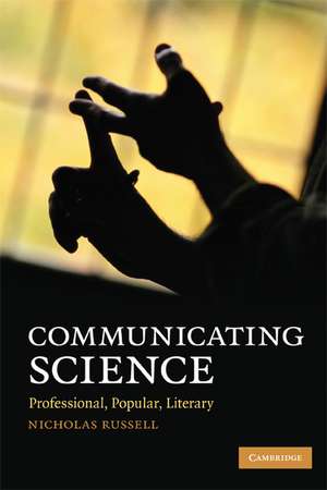 Communicating Science: Professional, Popular, Literary de Nicholas Russell