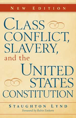 Class Conflict, Slavery, and the United States Constitution de Staughton Lynd