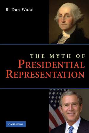 The Myth of Presidential Representation de B. Dan Wood