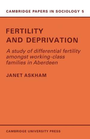 Fertility and Deprivation: A Study of Differential Fertility Amongst Working-Class Families in Aberdeen de Janet Askham