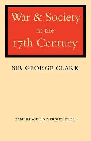 War and Society in the Seventeenth Century de George Clark