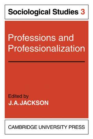 Professions and Professionalization: Volume 3, Sociological Studies de J. A. Jackson