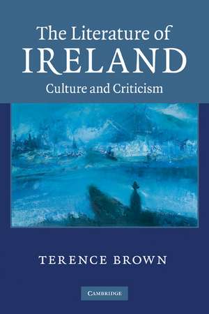 The Literature of Ireland: Culture and Criticism de Terence Brown