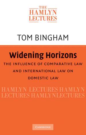 Widening Horizons: The Influence of Comparative Law and International Law on Domestic Law de Thomas H. Bingham