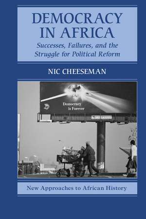 Democracy in Africa: Successes, Failures, and the Struggle for Political Reform de Nic Cheeseman