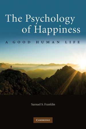 The Psychology of Happiness: A Good Human Life de Samuel S. Franklin