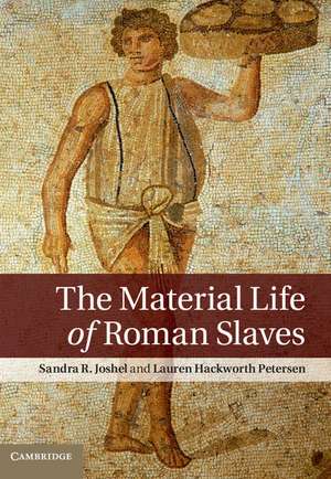 The Material Life of Roman Slaves de Sandra R. Joshel