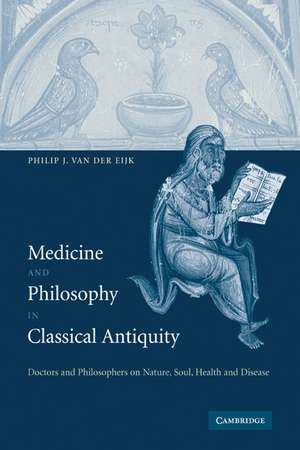 Medicine and Philosophy in Classical Antiquity: Doctors and Philosophers on Nature, Soul, Health and Disease de Philip J. van der Eijk