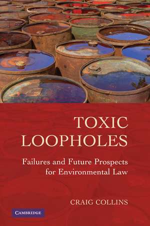 Toxic Loopholes: Failures and Future Prospects for Environmental Law de Craig Collins