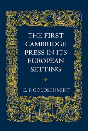 The First Cambridge Press in its European Setting de E. P. Goldschmidt