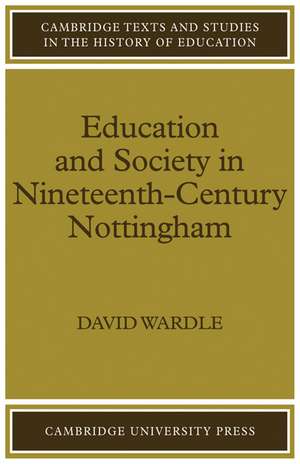 Education and Society in Nineteenth-Century Nottingham de David Wardle