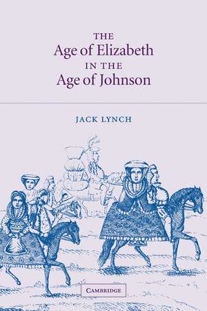 The Age of Elizabeth in the Age of Johnson de Jack Lynch