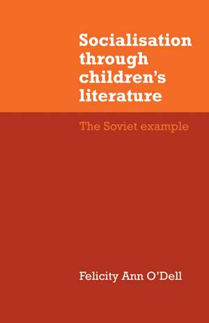 Socialisation through Children's Literature: The Soviet Example de Felicity Ann O'Dell