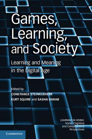 Games, Learning, and Society: Learning and Meaning in the Digital Age de Constance Steinkuehler