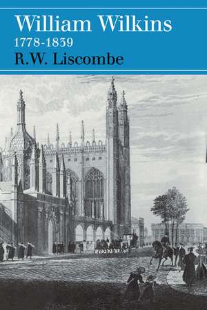 William Wilkins 1778–1839 de R. W. Liscombe