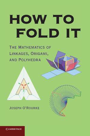 How to Fold It: The Mathematics of Linkages, Origami, and Polyhedra de Joseph O’Rourke