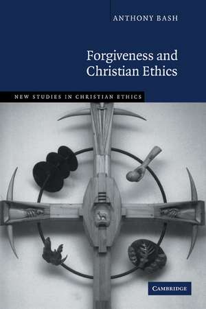 Forgiveness and Christian Ethics de Anthony Bash