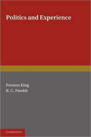 Politics and Experience: Essays Presented to Professor Michael Oakeshott on the Occasion of His Retirement de Preston King