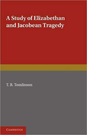 A Study of Elizabethan and Jacobean Tragedy de T. B. Tomlinson