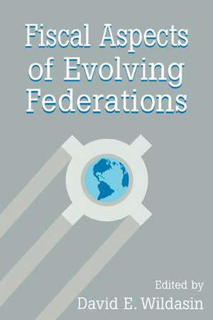 Fiscal Aspects of Evolving Federations de David A. Wildasin