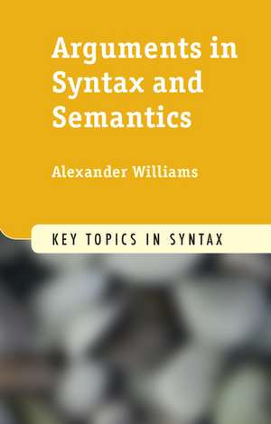 Arguments in Syntax and Semantics de Alexander Williams