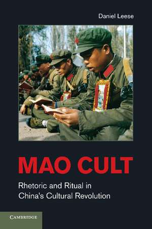 Mao Cult: Rhetoric and Ritual in China's Cultural Revolution de Daniel Leese