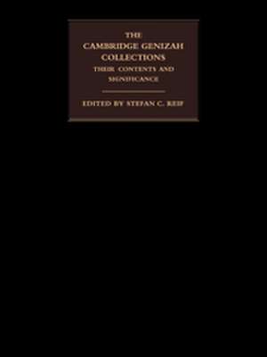 The Cambridge Genizah Collections: Their Contents and Significance de Stefan C. Reif