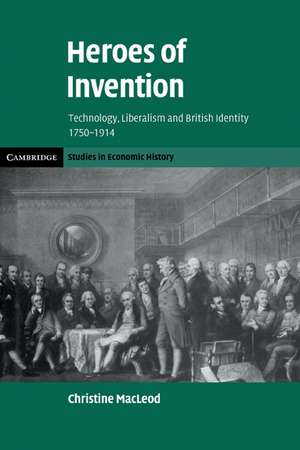 Heroes of Invention: Technology, Liberalism and British Identity, 1750–1914 de Christine MacLeod