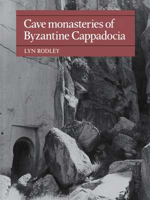 Cave Monasteries of Byzantine Cappadocia de Lyn Rodley