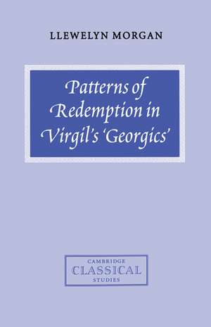 Patterns of Redemption in Virgil's Georgics de Llewelyn Morgan