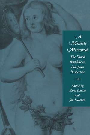 A Miracle Mirrored: The Dutch Republic in European Perspective de Karel Davids