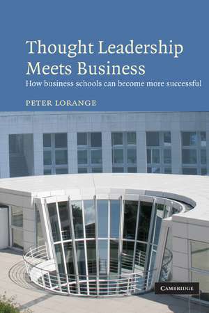 Thought Leadership Meets Business: How business schools can become more successful de Peter Lorange