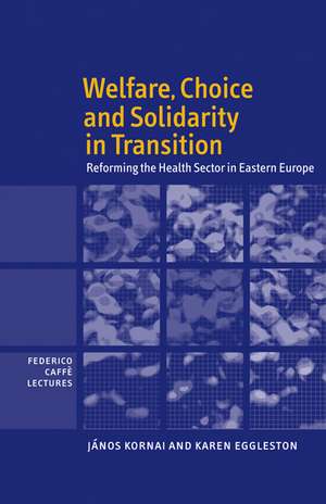 Welfare, Choice and Solidarity in Transition: Reforming the Health Sector in Eastern Europe de János Kornai