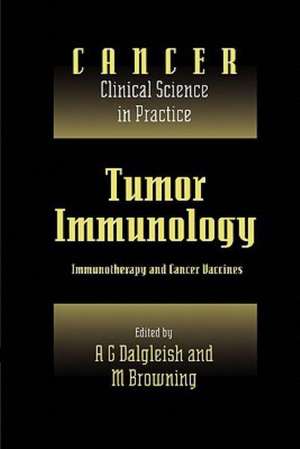 Tumor Immunology: Immunotherapy and Cancer Vaccines de A. G. Dalgleish