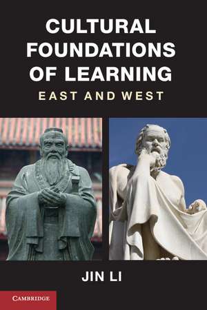 Cultural Foundations of Learning: East and West de Jin Li