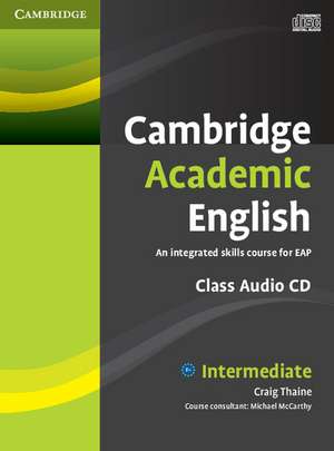 Cambridge Academic English B1+ Intermediate Class Audio CD: An Integrated Skills Course for EAP de Craig Thaine