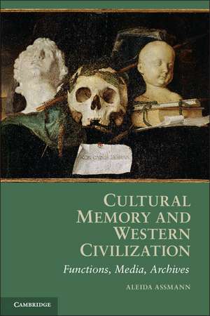 Cultural Memory and Western Civilization: Functions, Media, Archives de Aleida Assmann