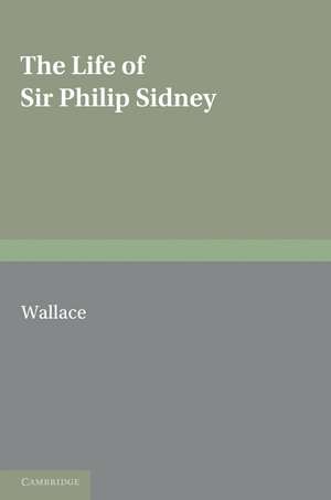 The Life of Sir Philip Sidney de Malcolm William Wallace