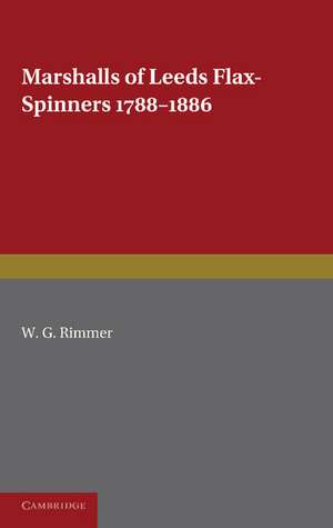 Marshalls of Leeds Flax-Spinners 1788–1886 de W. G. Rimmer